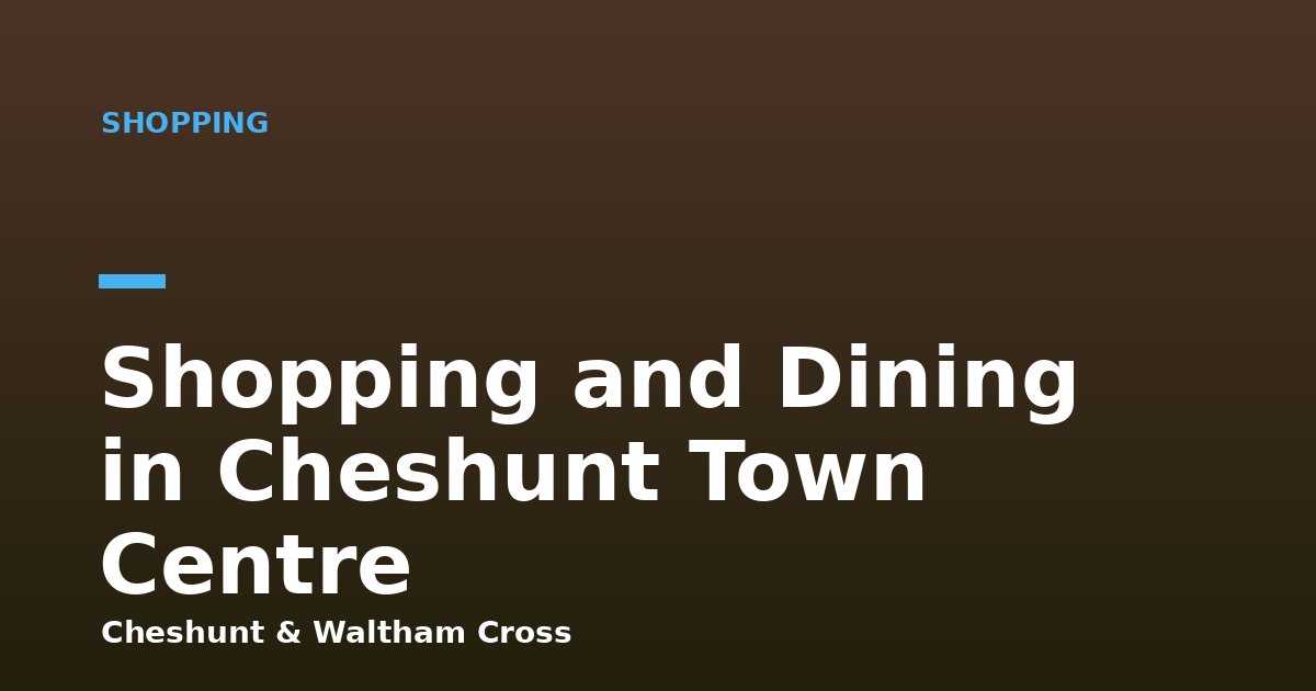 Shopping and Dining in Cheshunt Town Centre